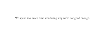 We Spend Too Much Time Wondering Why We&#39;re Not... - Tumblr Quotes ... via Relatably.com