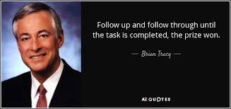 Brian Tracy quote: Follow up and follow through until the task is ... via Relatably.com
