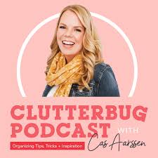 ClutterBug Podcast - Organize, Clean and Transform your Home
