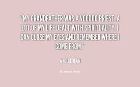 My grandfather was a voodoo priest. A lot of my life dealt with ... via Relatably.com