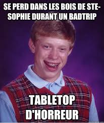 Se perd dans les bois de ste-sophie durant un Badtrip Tabletop d&#39;horreur &middot; Se perd dans les bois de ste-sophie durant un Badtrip Tabletop d&#39;horreur - db535e072d255f4b99bec99c649cf67ee70c5b4268ae2a8f87331a89dbfeebae