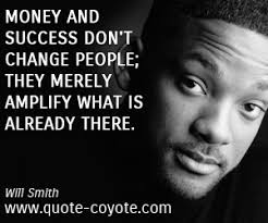 Will Smith - Money and success don&#39;t change people; they merely amplify what - Will-Smith-inspirational-quotes