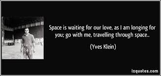 Space is waiting for our love, as I am longing for you; go with me ... via Relatably.com