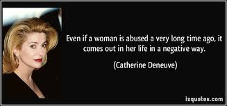 Even if a woman is abused a very long time ago, it comes out in ... via Relatably.com