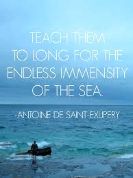 Teach them to long for the endless immensity of the sea - Antoine ... via Relatably.com