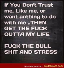 Rude Quotes » If you don&#39;t trust me, like me, or want anything to ... via Relatably.com