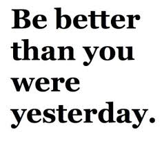 Be better than you were yesterday. | quotes | I ❤ Inspiration via Relatably.com