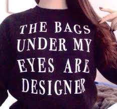 The bags under my eyes are designer black unisex sweatshirt for ... via Relatably.com