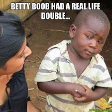 Betty boob had a real life double... - Skeptical Third World Kid | Make a Meme - Betty-boob-had