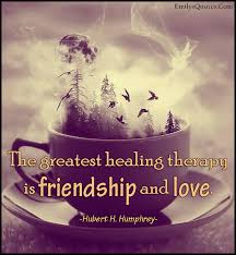 The greatest healing therapy is friendship and love | Popular ... via Relatably.com