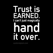 Quotes in Pixels: #Trust is EARNED via Relatably.com