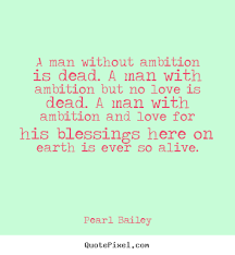 Love quotes - A man without ambition is dead. a man with ambition.. via Relatably.com