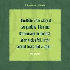 The Bible is the story of two gardens: Eden and Gethsemane. In the ... via Relatably.com