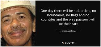 Carlos Santana quote: One day there will be no borders, no ... via Relatably.com