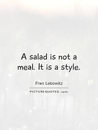 A salad is not a meal. It is a style via Relatably.com