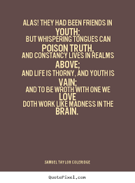 Love quote - Alas! they had been friends in youth; but whispering ... via Relatably.com