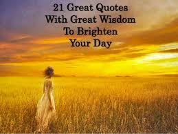 21-great-quotes-with-great-wisdom-to-brighten-your-day-1-638.jpg?cb=1391269677 via Relatably.com