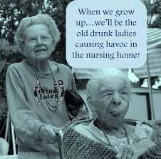 Me and you, Katie!! We&#39;re gonna get kicked out of the nursing home ... via Relatably.com