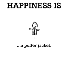 Happiness is, a puffer jacket. - Happy Funny Quote via Relatably.com