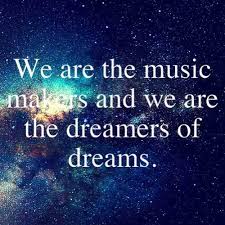 Dream Quotes - We are the music makers and we are the dreamers of ... via Relatably.com