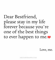 Dear Bestfriend, please stay in my life forever because you`re one ... via Relatably.com