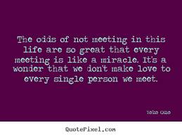 Yoko Ono picture quotes - The odds of not meeting in this life are ... via Relatably.com