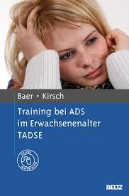 Nina Baer / Peter Kirsch. Training bei ADS im Erwachsenenalter TADSE