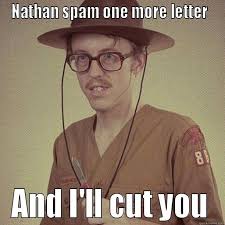 nathan stahp it - NATHAN SPAM ONE MORE LETTER AND I&#39;LL CUT YOU Misc - 440fdff89fe7851d38e5d4869e8171d582949017c8a6324a06f1c2fb29ee05b1