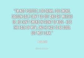 I&#39;m not perfect, I do drink. I do smoke. Carson Daly can&#39;t go out ... via Relatably.com