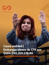 Causa vialidad |Embargan bienes de CFK por$684.990.350.139,86.-