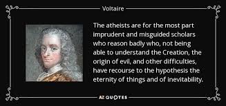Voltaire quote: The atheists are for the most part imprudent and ... via Relatably.com