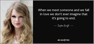 Taylor Swift quote: When we meet someone and we fall in love we... via Relatably.com