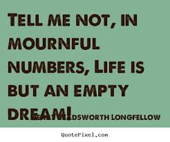 Quote about life - Tell me not, in mournful numbers, life is but an.. via Relatably.com