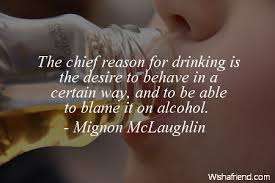 The chief reason for drinking, Mignon McLaughlin Quote via Relatably.com