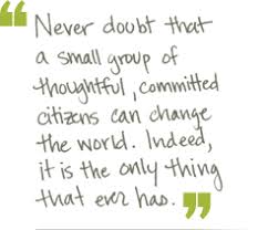 Never doubt that a small group of thoughtful, committed citizens ... via Relatably.com