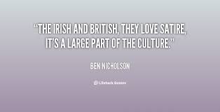 The Irish and British, they love satire, it&#39;s a large part of the ... via Relatably.com
