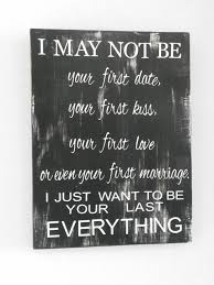 I May Not Be Your First -rustic wood sign -Valentines Anniversary ... via Relatably.com