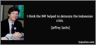 I think the IMF helped to detonate the Indonesian crisis. via Relatably.com