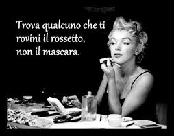 Trova qualcuno che ti rovini il rossetto, non il mascara. Marilyn ... via Relatably.com