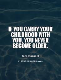 if-you-carry-your-childhood-with-you-you-never-become-older-quote-1.jpg via Relatably.com