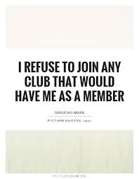 Groucho Marx Quotes Club Membership. QuotesGram via Relatably.com