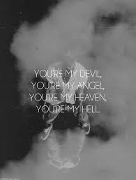 You&#39;re my devil. You&#39;re my angel. You&#39;re my heaven. You&#39;re my hell ... via Relatably.com