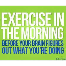 Exercise in the morning before your brain figures out what you&#39;re ... via Relatably.com