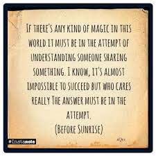 Before Sunrise -- &quot;the answer must be in the attempt&quot; | Best Films ... via Relatably.com