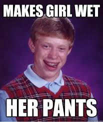 Makes girl wet her pants. Makes girl wet her pants - Makes girl wet her pants Bad Luck Brian. add your own caption. 511 shares - 1d2c82b3b109a65d5ea854b606c9313aaaaaaef1435433e5a649bc8d33b22a5b