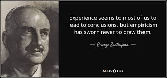 George Santayana quote: Experience seems to most of us to lead to ... via Relatably.com