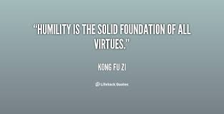 Humility is the solid foundation of all virtues. - Kong Fu Zi at ... via Relatably.com