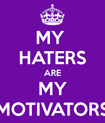 Image result for haters be my motivators