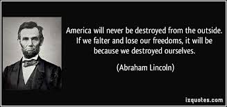 quote-america-will-never-be-destroyed-from-the-outside-if-we-falter-and-lose-our-freedoms-it-will-be-abraham-lincoln-112618.jpg via Relatably.com