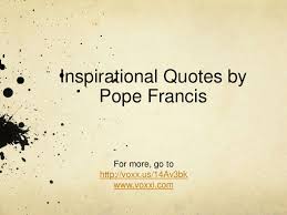 Inspirational Quotes by Pope Francis via Relatably.com